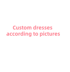 (Please contact by email first)Custom dresses---custom dresses according to your pictures gh0000